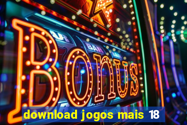 download jogos mais 18